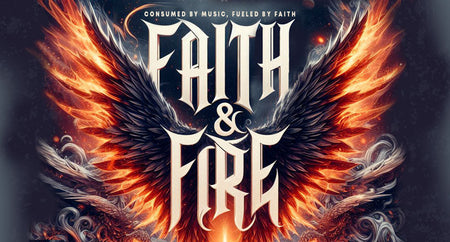 Faith and Fire - For Those Consumed By Music and Fueled By Faith.