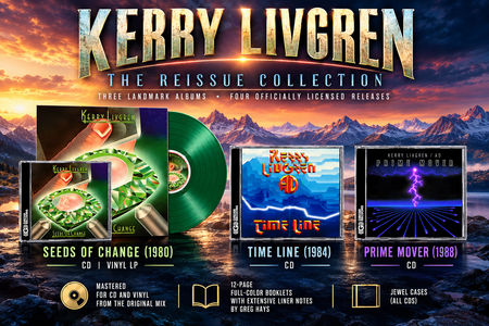 GIRDER RECORDS ANNOUNCES THREE LANDMARK KERRY LIVGREN REISSUES — SEEDS OF CHANGE, TIME LINE &amp; PRIME MOVER