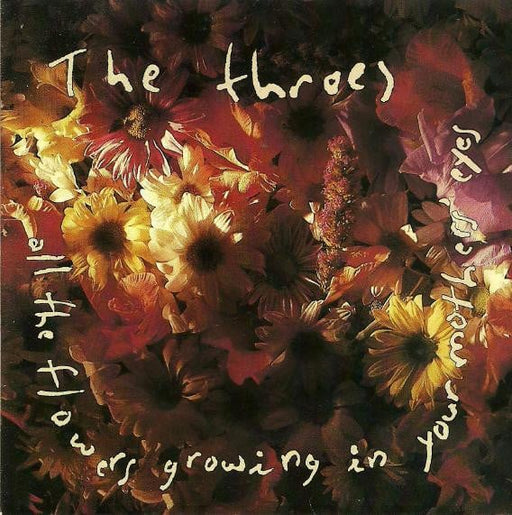 The Throes – All The Flowers Growing In Your Mother's Eyes (Pre-Owned CD) 	R.E.X. Music 1990