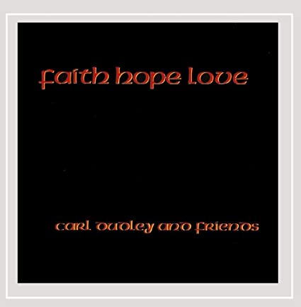 Carl Dudley And Friends Faith Hope Love (Pre-Owned CD) Jesu Music 2007