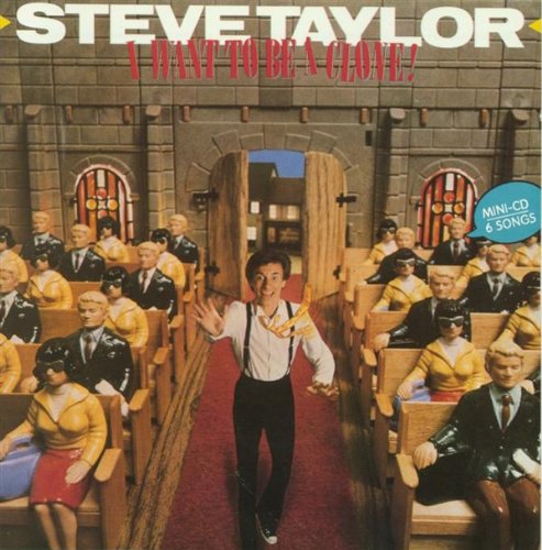 Steve Taylor - I Want To Be a Clone (CD)