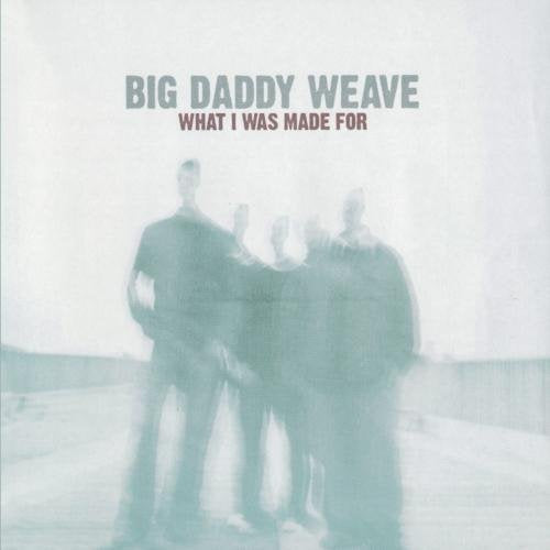 Big Daddy Weave  - What I Was Made For (CD) - Christian Rock, Christian Metal