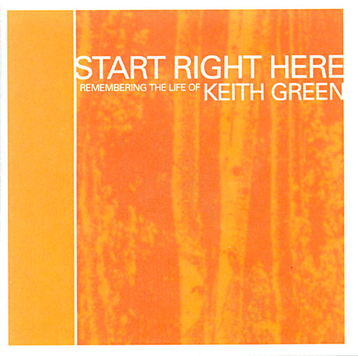 Start Right Here (Remembering The Life Of Keith Green) (Pre-Owned CD) 	BEC Recordings 2001