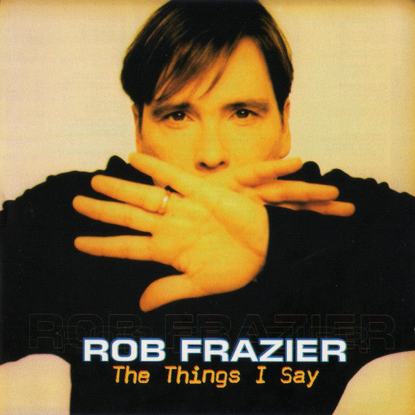 Rob Frazier – The Things I Say (Pre-Owned CD) Freedom Records 1997