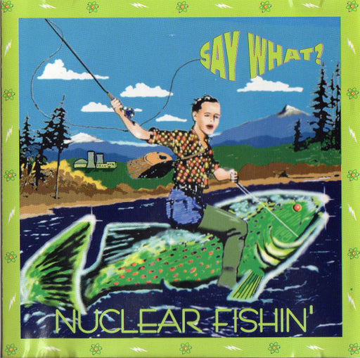 Say What? – Nuclear Fishin' (Pre-Owned CD) Star Song 1992