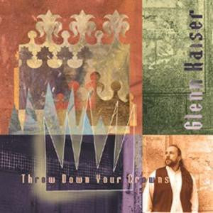 Glenn Kaiser – Throw Down Your Crowns (Pre-Owned CD) 	Grrr Records 1997