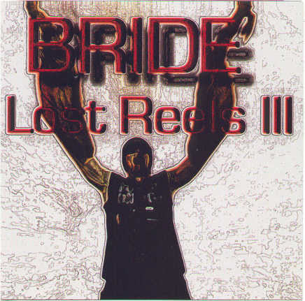 Bride – Lost Reels III (Pre-Owned CDR) Not On Label 1997