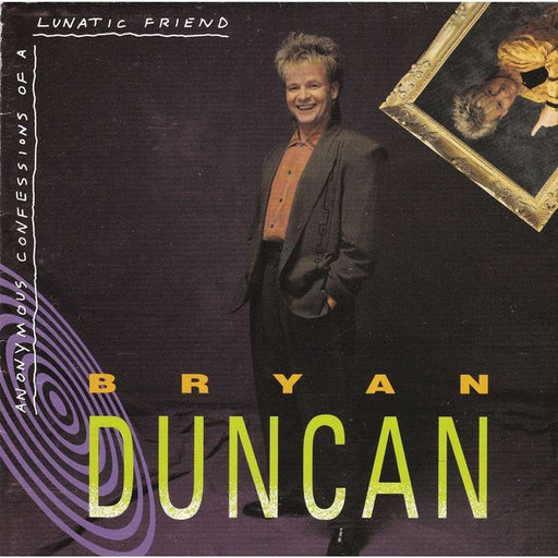 Bryan Duncan – Anonymous Confessions Of A Lunatic Friend (Pre-Owned CD) 	Myrrh 1990