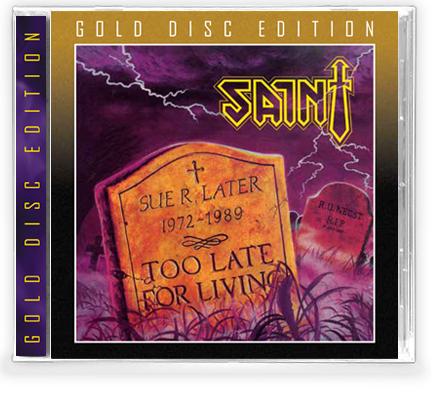 SAINT - TOO LATE FOR LIVING (*NEW-GOLD DISC EDITION CD, 2020, Retroactive) - Christian Rock, Christian Metal