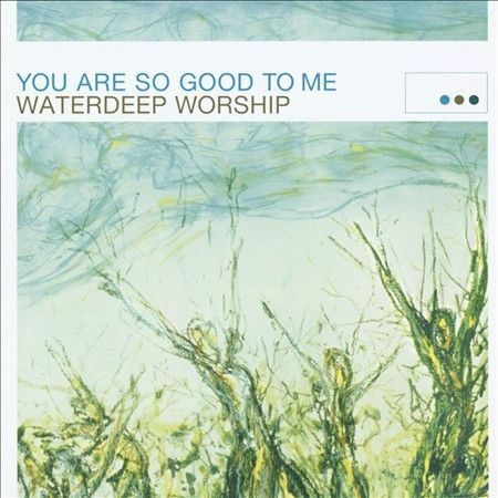 Waterdeep Worship - You Are so Good To Me (CD) - Christian Rock, Christian Metal