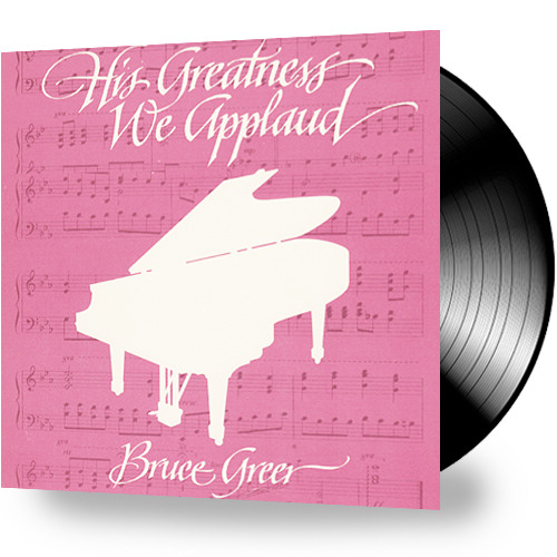 Bruce Greer - His Greatness We Applaud (Vinyl)