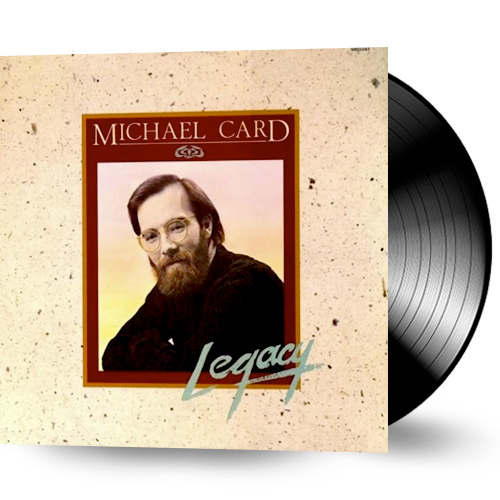 Michael Card - Legacy (Vinyl) New/Sealed 1983 - Christian Rock, Christian Metal