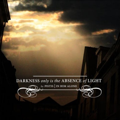Pistis - Darkness Only Is The Absence of Light (CD) - Christian Rock, Christian Metal