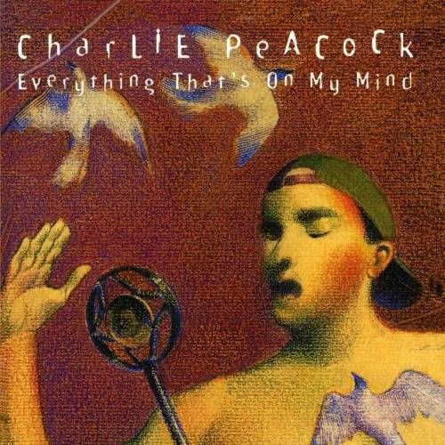 Charlie Peacock - Everything That's On My Mind (CD) 1994 Sparrow, ORIGINAL PRESSING